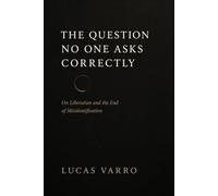 The Question No One Asks Correctly: On Liberation and the End of Misidentification (The Living Way)
