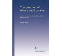The question of Alsace and Lorraine: Lecture given at Aeolian hall, New York, March 14, 1917: Volume 3