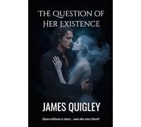 The Question of Her Existence: Gone without a trace... was she ever there?: 1