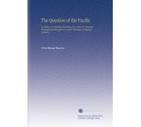 The Question of the Pacific: An Edition in English of the Work of Dr. Victor M. Maurtua. Enlarged and Brought Up to Date, With Map of Disputed Territory.