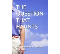 THE QUESTION THAT HAUNTS