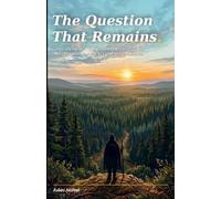 The Question That Remains: Consciousness the Hard Problem and the Question Science Has Not Answered. (The Consciousness Machine: A Five-Book Investigation into the Architecture of Altered States)