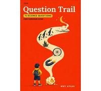 The Question Trail: 72 Science Questions for Curious Kids