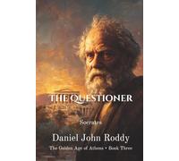 The Questioner: Socrates (The Golden Age of Athens)