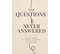 The Questions I Never Answered: A guided journal for the words you never said and the feelings you never named