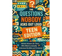 THE QUESTIONS NOBODY ASKS OUTLOUD TEEN EDITION: Honest Answers For Teens Who Actually Want To Understand The Bible & Chrisianity