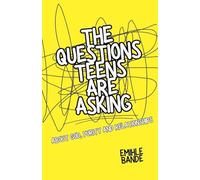 The Questions Teens Are Asking About God, Purity and Relationships: 1 (Christian Teen Guides)