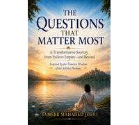 THE QUESTIONS THAT MATTER MOST: A Transformative Journey from Exile to Empire-and Beyond