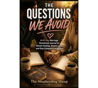 The Questions We Avoid: A 40-Day Marriage Devotional Journal for Honest Healing, Deeper Love, and God-Centered Connection