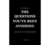 THE QUESTIONS YOU'VE BEEN AVOIDING: A Journal for the Versions of Yourself You Left Behind