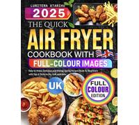 The Quick Air Fryer Cookbook with Full-Colour Images UK: Easy-to-Make, Delicious and Energy-saving Recipes Book for Beginners with Tips & Tricks to Fry, Grill, and Bake