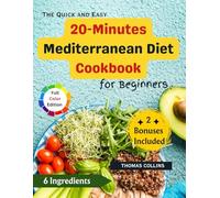 The Quick and Easy 20- Minutes Mediterranean Diet Cookbook for Beginners: 70 Delicious Recipes to start Your Weight Loss and Live Healthy with ... Options (The Mediterranean Cookbook series)