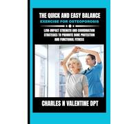 The Quick and Easy Balance exercise for osteoporosis: Low-Impact Strength and Coordination Strategies to Promote Bone Protection and Functional ... N. Valentine DPT Fitness Routine Series)