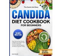 THE QUICK AND EASY CANDIDA DIET COOKBOOK FOR BEGINNERS: Easy Step-by-Step Recipes to Restore Gut Health, Fight Candida, Strengthen Immunity, Improve Digestion, and Boost Long-Term Vitality