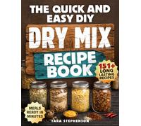 The Quick and Easy DIY Dry Mix Recipe Book: 151 Pantry Mix Recipes to Make Healthy Homemade 5-Minute Meals, Shop Just Once a Month, and Build a Long-Term Food Storage Pantry + 30-Day Meal Plan
