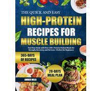 THE QUICK AND EASY HIGH-PROTEIN RECIPES FOR MUSCLE BUILDING: Fuel Your Body with Over 250+ Protein-Packed Meals for Strength, Recovery, and Fat Loss-Perfect for Beginners