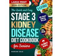 The Quick and Easy Stage 3 Kidney Disease Diet Cookbook for Seniors: Tasty 20-Minute Recipes with Meal Plan to Manage CKD and Support Renal Health and Function (Senior Organ Survival Cookbooks)