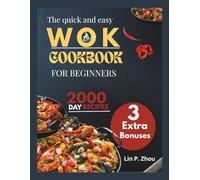 THE QUICK AND EASY WOK COOKBOOK FOR BEGINNERS: Chinese and Asian-Inspired Stir-Fry, Rice, and Noodle Recipes for Fast and Healthy Weeknight Meals