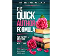 The Quick Author Formula: How To Write A Book In Weeks Not Years