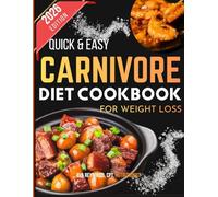 The Quick & Easy Carnivore Diet Cookbook For Weight Loss 2026: A Complete Guide to Rapid Fat Burn, Lean Muscle, and Better Energy with 100+ Delicious Animal-Based Recipes