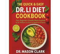 The Quick & Easy Dr. Li Diet Cookbook: Beginner Friendly Meals Inspired by Dr. William Li’s Food as Medicine Science