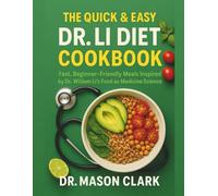 The Quick & Easy Dr. Li Diet Cookbook: Fast, Beginner Friendly Meals Inspired by Dr. William Li’s Food as Medicine Science