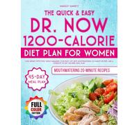 The Quick & Easy Dr. Now 1200- Calorie Diet Plan for Women: Lose Weight Effectively While Managing Your Busy Life with Mouthwatering 20- Minute Recipes, and a Complete 45-Day Tailored Meal Plan