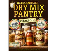 The Quick & Easy Dry Mix Pantry Cookbook: A Busy Mom’s Guide to Delicious Homemade Meals Without the Daily Stress-Recipes that Save Money, Cut Grocery Runs, and End the “What’s for Dinner?” Struggle