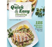 The Quick & Easy Healthy Cookbook: 125 Delicious Recipes Ready in 30 Minutes or Less