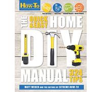 The Quick & Easy Home DIY Manual: 321 Tips (Extreme How-to)