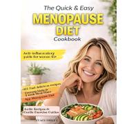 The Quick & Easy Menopause Diet Cookbook: 100+ Fast Recipes to Stop Hot Flashes, Belly Fat & Brain Fog- An Anti-Inflammatory Plan to Balance Hormones and Lose Weight Without Starving or Guessing