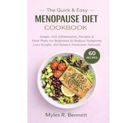 The Quick & Easy Menopause Diet Cookbook: Simple Anti-Inflammatory Recipes & Meal Plans for Beginners to Reduce Symptoms, Lose Weight and Balance Hormones Naturally