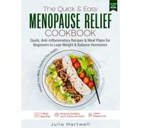 The Quick & Easy Menopause Relief Cookbook: Quick, Anti-Inflammatory Recipes and Meal Plans for Beginners to Lose Weight and Balance Hormones