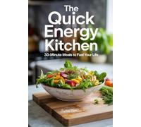The Quick Energy Kitchen: 30-Minute Meals to Fuel Your Life