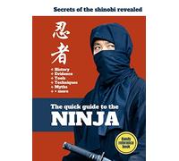 The Quick Guide To The Ninja: Secrets of the Shinobi Revealed