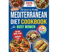 The Quick & Healthy Mediterranean Diet Cookbook for Busy Women: 150+ Stress-Free & Delicious Recipes to Save Time, Boost Energy & Achieve Your Health Goals | 30-Day Meal Plan & Grocery List Included