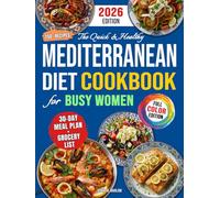 The Quick & Healthy Mediterranean Diet Cookbook for Busy Women: 150+ Stress-Free & Delicious Recipes to Save Time, Boost Energy & Achieve Your Health Goals | 30-Day Meal Plan & Grocery List Included