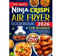 The Quick Ninja CRISPi Air Fryer Cookbook for Beginners: Effortless and Flavorful Recipes Book for Busy Lives Using the Ninja Crispi | Portable, Powerful, and Perfectly Crispy Every Meal