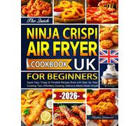 The Quick Ninja CRISPi Air Fryer Cookbook for Beginners UK: Super Easy, Crispy & Portable Recipes Book with Step-by-Step Cooking Tips | Effortless Cooking, Delicious Meals Made Simple