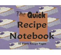 The Quick Recipe Notebook: 50 Blank Recipe Pages, 107 pages, 8.25 x 6, with index section