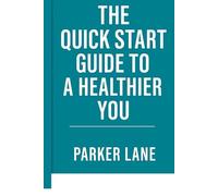 The Quick Start Guide to a Better You