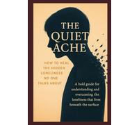 The Quiet Ache: How to Heal Loneliness No One Talks About: Understanding and Overcoming the Loneliness that Lives Beneath the Surface (The Hidden Healer Series)