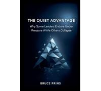 The Quiet Advantage - Why Some Leaders Endure Under Pressure While Others Collapse