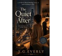 The Quiet After: A Novel About Healing, Love, and Learning to Stay