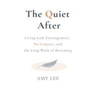 The Quiet After: Living with Estrangement, No Contact, and the Long Work of Becoming