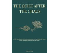The Quiet After the Chaos: A Mental Health Journal for Women; A Daily 90-Day Sanctuary to Release the Mental Load, Calm the Overwhelmed Mind, and Find Your Center