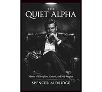 The Quiet Alpha: Habits of Discipline, Control, and Self-Respect (Books for Self Transformation)