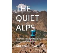 THE QUIET ALPS: Forgotten Passes Across Italy, France, and Switzerland