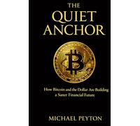 The QUIET ANCHOR: How Bitcoin and the dollar are creating a saner financial future
