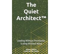 The Quiet Architect™: Leading Without Permission, Scaling Without Noise